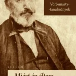 Miért én éltem, az már dúlva van - Vörösmarty-tanulmányok Vedd meg most