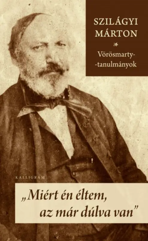 Miért én éltem, az már dúlva van - Vörösmarty-tanulmányok Vedd meg most