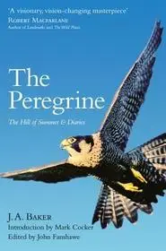 THE PEREGRINE: The Hill of Summer & Diaries: The Complete Works of J. A. Baker byBaker, J. A.;Fanshawe, John; Árcsökkenés