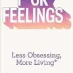 F*CK FEELINGS: Less Obsessing, More Living byBennett, Dr. Michael; Exkluzív ajánlat