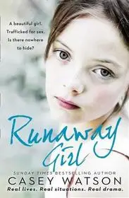 Szezonális akció RUNAWAY GIRL: A beautiful girl. Trafficked for sex. Is there nowhere to hide? byWatson, Casey;