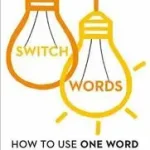 SWITCHWORDS: How to Use One Word to Get What You Want byDean, Liz; Árengedmény