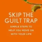 Vedd meg most SKIP THE GUILT TRAP: Simple steps to help you move on with your life byLindenfield, Gael;