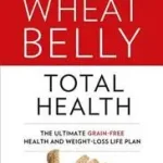 Biztonságos fizetés WHEAT BELLY TOTAL HEALTH: The effortless grain-free health and weight-loss plan byDavis, Dr William;