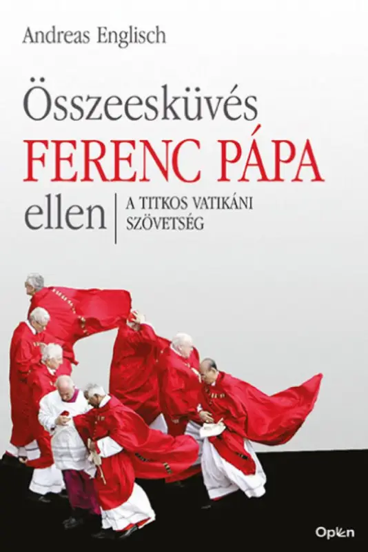 Ne maradj le Összeesküvés Ferenc pápa ellen - A titkos vatikáni szövetség