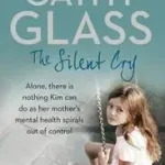 Különleges ajánlat THE SILENT CRY: There is little Kim can do as her mother's mental health spirals out of control [not-CA] byGlass, Cathy;
