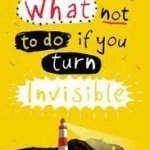 Bestseller WHAT NOT TO DO IF YOU TURN INVISIBLE byWelford, Ross;