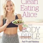 CLEAN EATING ALICE THE BODY BIBLE: Feel Fit and Fabulous from the Inside Out byLiveing, Alice; Gyors szállítás