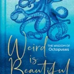 WEIRD IS BEAUTIFUL: The Wisdom of Octopuses byMarvin, Liz; Akciós ár