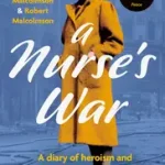 Akció A NURSE’S WAR: A Diary of Hope and Heartache on the Home Front byMalcolmson, Patricia;Malcolmson, Patricia;