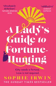 A LADY’S GUIDE TO FORTUNE-HUNTING byIrwin, Sophie; Bestseller