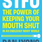 Biztonságos fizetés STFU: The Power of Keeping Your Mouth Shut in an Endlessly Noisy World byLyons, Dan;
