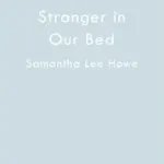 The Stranger in Our Bed byHowe, Samantha Lee; Exkluzív ajánlat