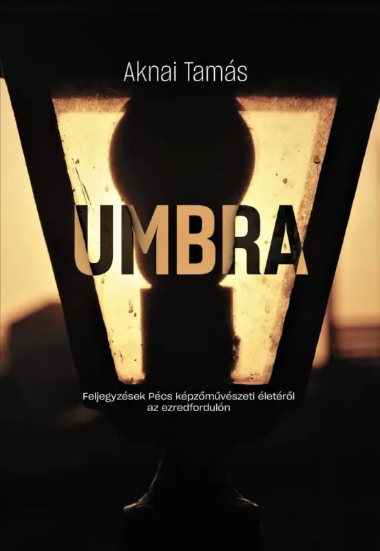 UMBRA Feljegyzések Pécs képzőművészeti életéről az ezredfordulón Népszerű