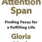 Vásárlói kedvenc ATTENTION SPAN: Finding Focus for a Fulfilling Life byMark, Gloria;