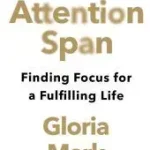 ATTENTION SPAN: Finding Focus for a Fulfilling Life byMark, Gloria; Olcsó
