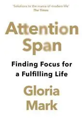 ATTENTION SPAN: Finding Focus for a Fulfilling Life byMark, Gloria; Olcsó