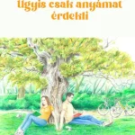 Vedd meg online Úgyis csak anyámat érdekli