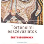 Kiárusítás Történelmi esszévázlatok érettségizőknek közép- és emelt szinten