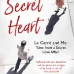 THE SECRET HEART: Le Carré and Me: Tales From a Secret Love Affair byDawson, Suleika; Expressz szállítás