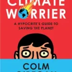 CLIMATE WORRIER: A Hypocrite’s Guide to Saving the Planet byO’Regan, Colm; Nézd meg most