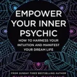 EMPOWER YOUR INNER PSYCHIC: How to harness your intuition and manifest your dream life byCheung, Theresa; Akció