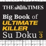 The Times Su Doku — THE TIMES BIG BOOK OF ULTIMATE KILLER SU DOKU BOOK 3: 360 of the deadliest Su Doku puzzles byTimes Mind Games, ; Szuper akció