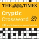 Vásárlói kedvenc The Times Crosswords — THE TIMES CRYPTIC CROSSWORD BOOK 27: 100 world-famous crossword puzzles byTimes Mind Games, ;