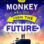 THE MONKEY WHO FELL FROM THE FUTURE [not-US] byWelford, Ross; Ne maradj le