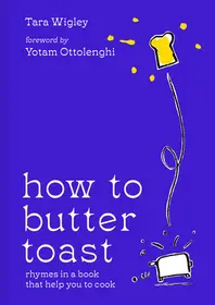 HOW TO BUTTER TOAST: Rhymes in a book that help you to cook byWigley, Tara; Akció