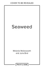 Szezonális akció SEAWEED: Foraging, Collecting, Pressing byMolesworth, Melanie;