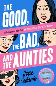 Akció Aunties (3) — THE GOOD, THE BAD, AND THE AUNTIES bySutanto, Jesse;