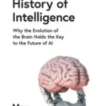 A BRIEF HISTORY OF INTELLIGENCE: Why the Evolution of the Brain Holds the Key to the Future of AI [IE, Airside, Export-only] byBennett, Max; Kedvezmény