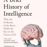 A BRIEF HISTORY OF INTELLIGENCE: Why the Evolution of the Brain Holds the Key to the Future of AI byBennett, Max; Vedd meg most