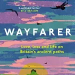 WAYFARER: Love, loss and life on Britain’s ancient paths bySmith, Phoebe; Vásárlói kedvenc