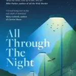 ALL THROUGH THE NIGHT: Why Our Lives Depend on Dark Skies byRobertson, Dani; Olcsó