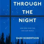 Gyors kiszállítás ALL THROUGH THE NIGHT: Why Our Lives Depend on Dark Skies byRobertson, Dani;