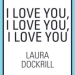 I LOVE YOU, I LOVE YOU, I LOVE YOU [not-US, not-CA] byDockrill, Laura; Azonnal elérhető