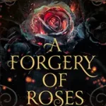 Csak ma A FORGERY OF ROSES [not-US] byOlson, Jessica S.;