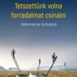 Tetszettünk volna forradalmat csinálni - Reformok és fordulatok Expressz kézbesítés