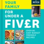 Biztonságos fizetés FEED YOUR FAMILY FOR UNDER A FIVER: Over 80 budget-friendly, super simple recipes for the whole family from TikTok star Meals by Mitch byLane, Mitch;