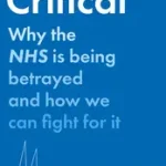 CRITICAL: Why the NHS is being betrayed and how we can fight for it byPatterson, Dr Julia Grace; Korlátozott ajánlat