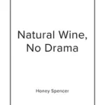 NATURAL WINE, NO DRAMA: An Unpretentious Guide bySpencer, Honey; Akció