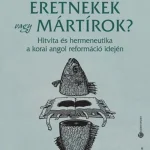 Eretnekek vagy mártírok? Rendeld meg most