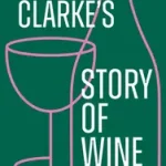 OZ CLARKE’S STORY OF WINE: 8000 Years, 100 Bottles byClarke, Oz; Outlet