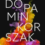 Végkiárusítás Dopaminkorszak - Hogyan találjunk egyensúlyt a függőségekre épülő világban