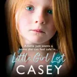 LITTLE GIRL LOST: Amelia just wants a home she feels safe in… byWatson, Casey; Ne maradj le