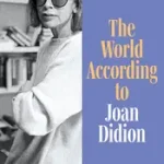 Újdonság THE WORLD ACCORDING TO JOAN DIDION byMcDonnell, Evelyn;