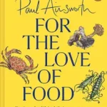 FOR THE LOVE OF FOOD: Recipes for life’s delicious moments [not-US, not-CA] byAinsworth, Paul; Gyors szállítás