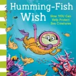 WHAT HUMMING-FISH WISH: How YOU Can Help Protect Sea Creatures [not-RU, not-US] byMeadows, Michelle; Legkelendőbb